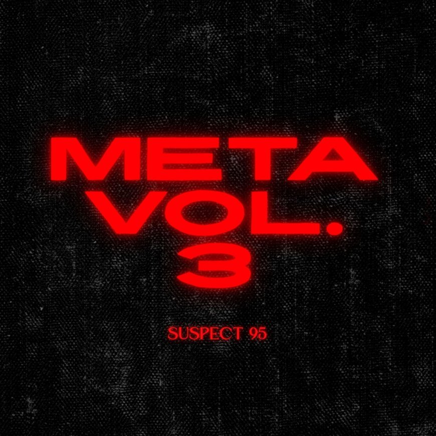 Découvrez “META VOL.3”, le tout nouveau projet de Suspect 95 désormais dispo en streaming !